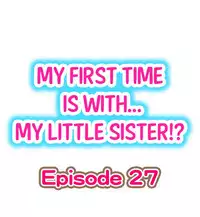 [Porori] My First Time is with.... My Little Sister?! Ch.27