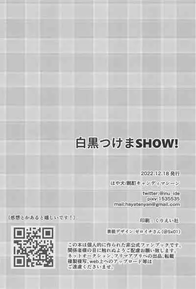 Shiro Kuro Tsukema SHOW!!