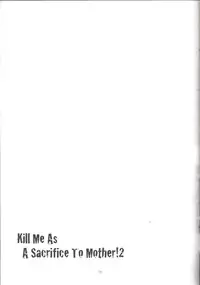 (C77) [Honey Rider69 (Nanashi Niito)] Kill Me As A Sacrifice To Mother! 2 [English] [desudesu]