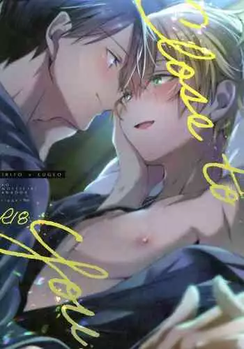 Close to you.